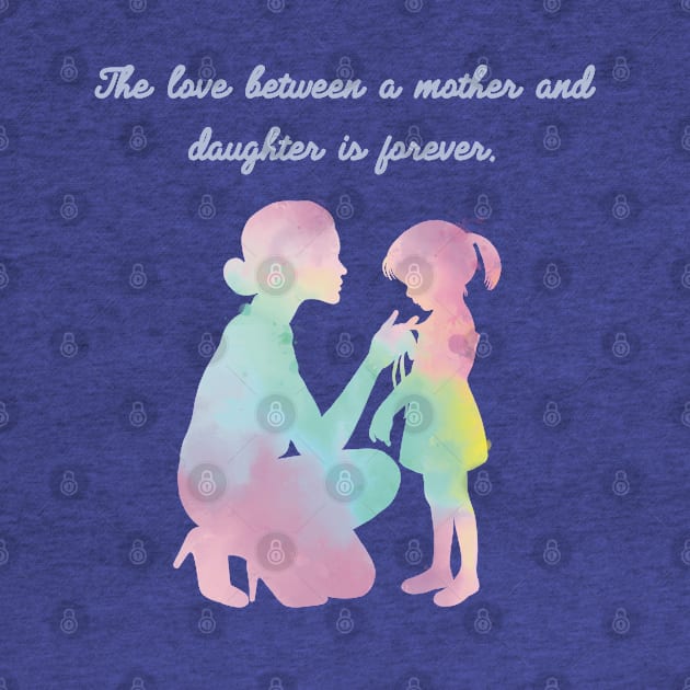 ‘The love between a mother and daughter is forever’ Mother’s Day gift design for her by vwagenet